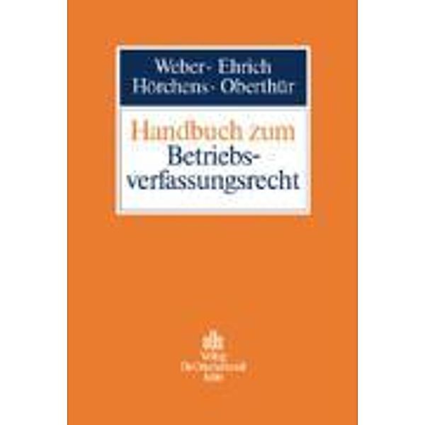 Handbuch zum Betriebsverfassungsrecht, Christian Ehrich, Nathalie Oberthür, Ulrich Weber