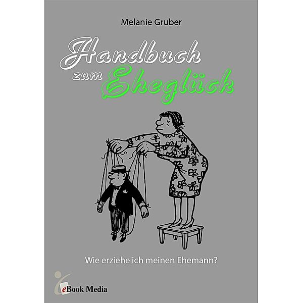 Handbuch zum Eheglück, Melanie Gruber