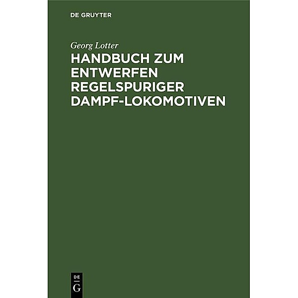 Handbuch zum Entwerfen regelspuriger Dampf-Lokomotiven / Jahrbuch des Dokumentationsarchivs des österreichischen Widerstandes, Georg Lotter