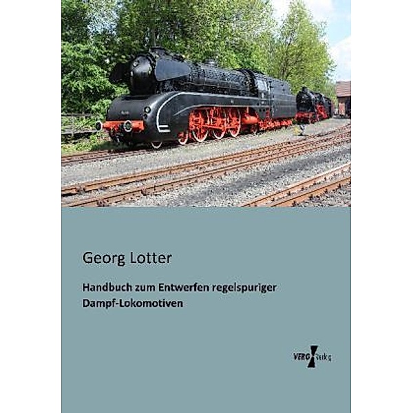 Handbuch zum Entwerfen regelspuriger Dampf-Lokomotiven, Georg Lotter