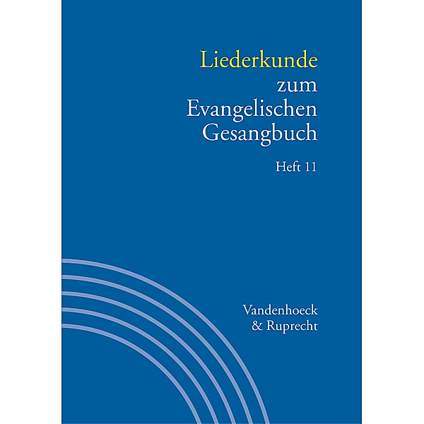 Handbuch zum Evangelischen Gesangbuch: Bd.3/11 Liederkunde zum Evangelischen Gesangbuch. Heft 11