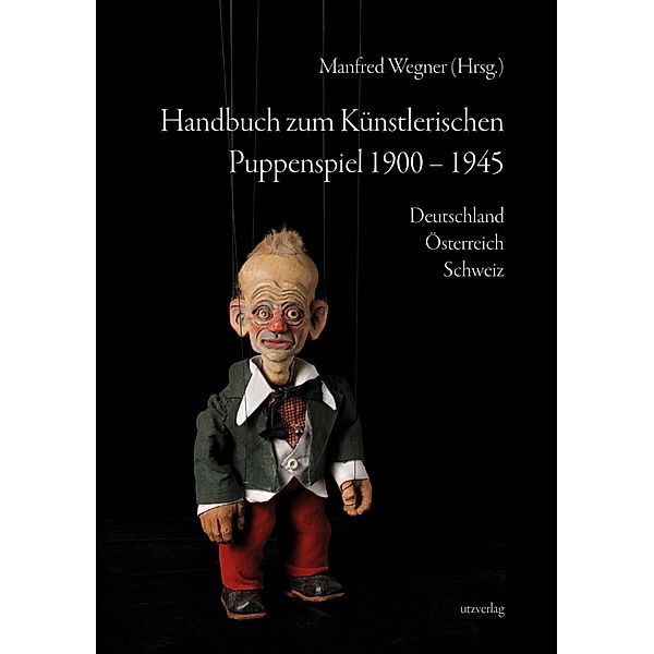 Handbuch zum Künstlerischen Puppenspiel 1900-1945 / utzverlag