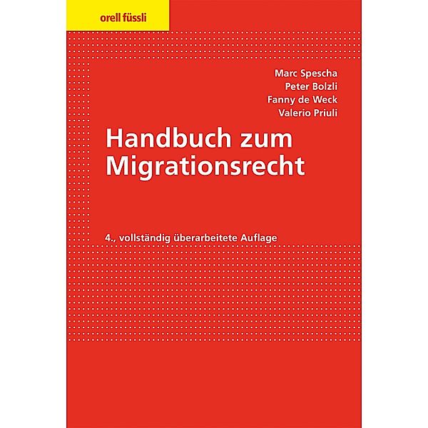 Handbuch zum Migrationsrecht, Marc Spescha, Antonia Kerland, Peter Bolzli