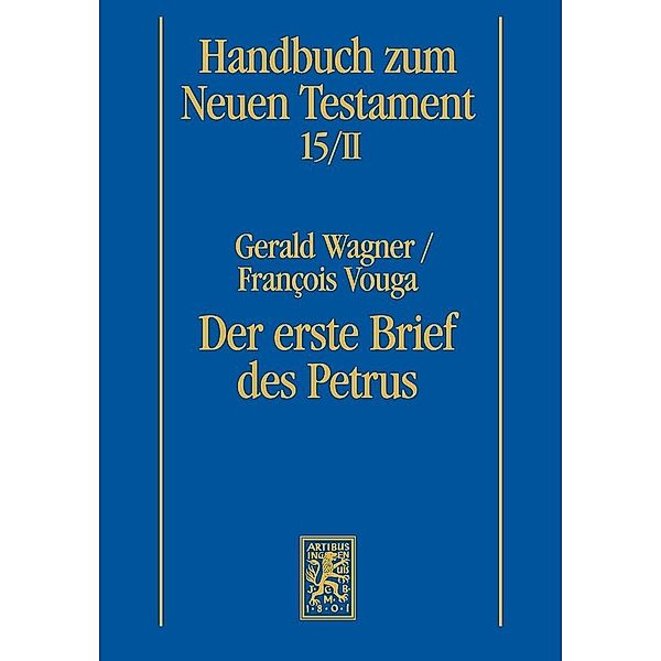 Handbuch zum Neuen Testament / Der erste Brief des Petrus, Gerald Wagner, François Vouga