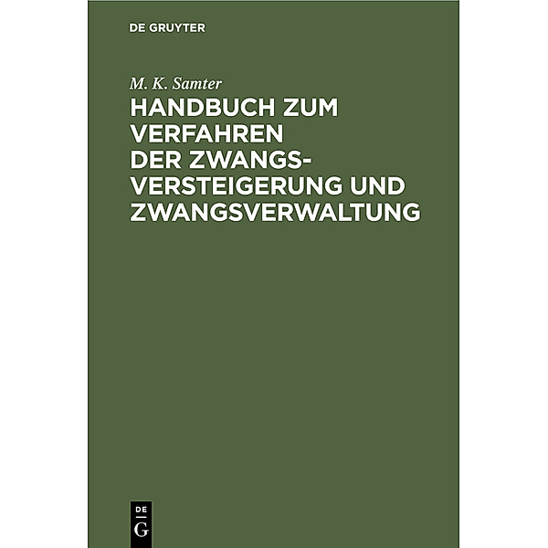 Handbuch zum Verfahren der Zwangsversteigerung und Zwangsverwaltung, M. K. Samter