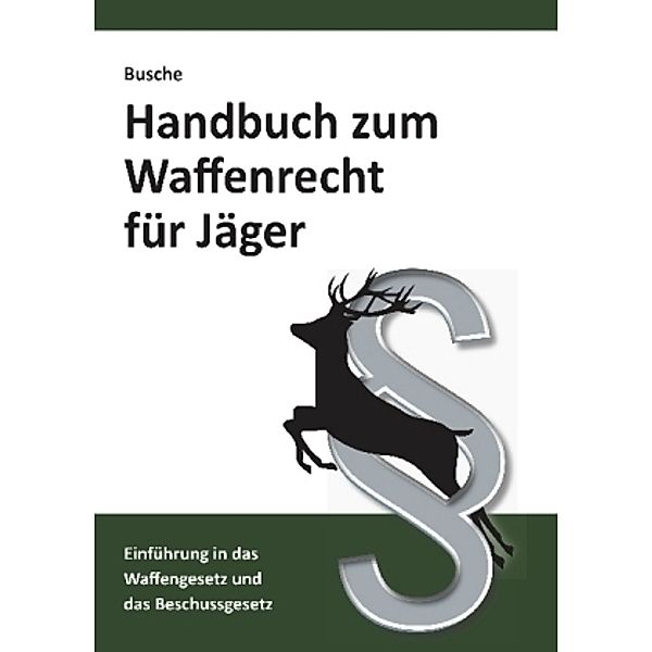 Handbuch zum Waffenrecht für Jäger, André Busche