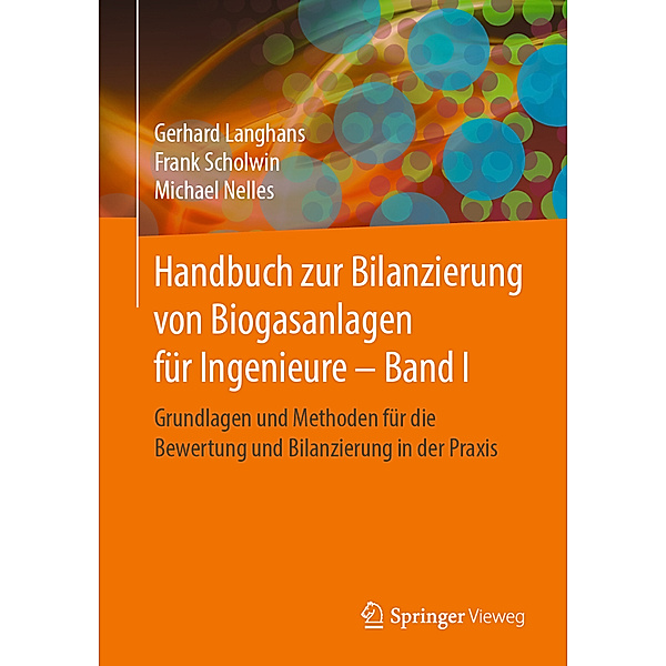 Handbuch zur Bilanzierung von Biogasanlagen für Ingenieure.Bd.1, Gerhard Langhans, Frank Scholwin, Michael Nelles