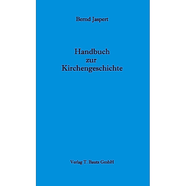 Handbuch zur Kirchengeschichte, Bernd Jaspert