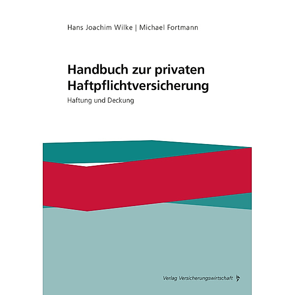 Handbuch zur privaten Haftpflichtversicherung, Hans Joachim Wilke, Michael Fortmann