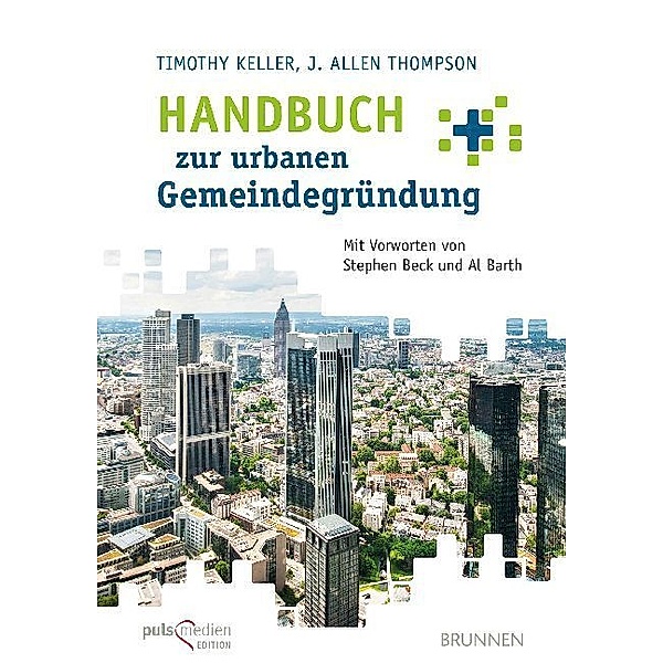 Handbuch zur urbanen Gemeindegründung, Timothy Keller, J. Allen Thompson