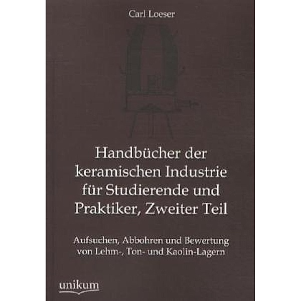 Handbücher der keramischen Industrie für Studierende und Praktiker, Zweiter Teil, Carl Loeser