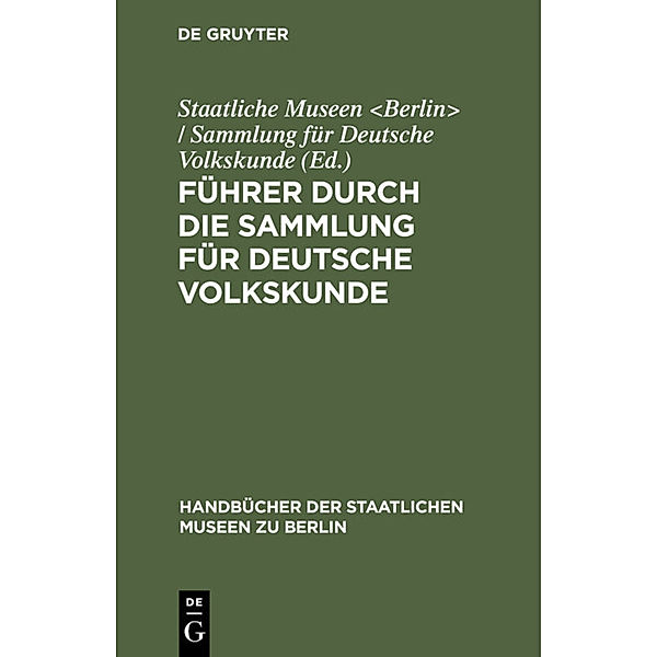 Handbücher der Staatlichen Museen zu Berlin / Führer durch die Sammlung für deutsche Volkskunde