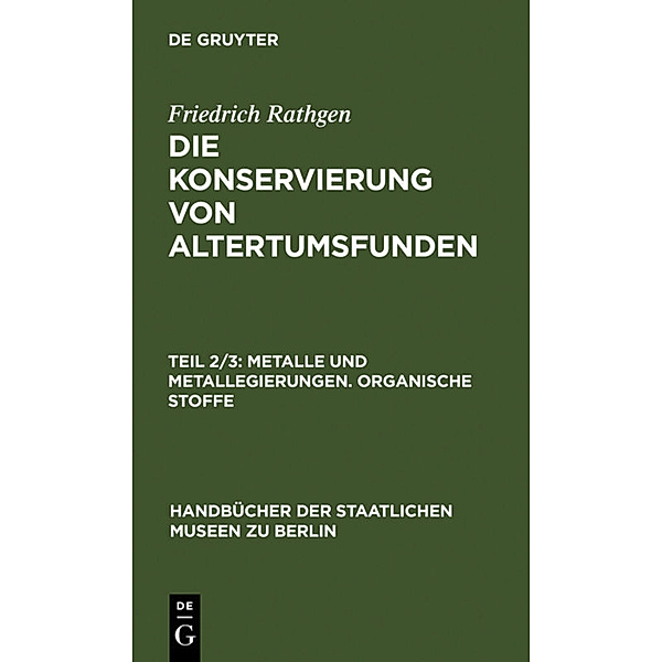 Handbücher der Staatlichen Museen zu Berlin / Metalle und Metallegierungen. Organische Stoffe, Friedrich Rathgen