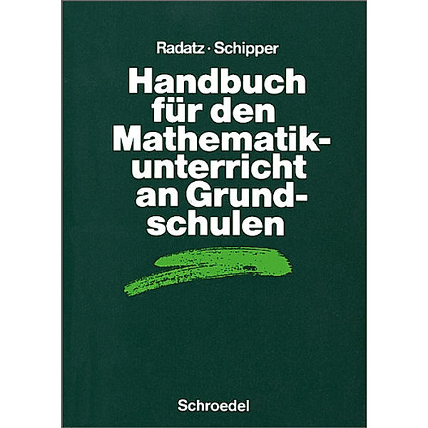 Handbücher für den Mathematikunterricht / Handbuch für den Mathematikunterricht an Grundschulen, Hendrik Radatz, Wilhelm Schipper