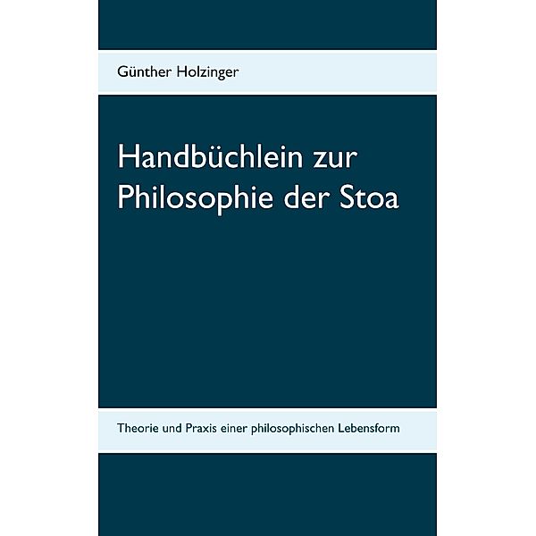 Handbüchlein zur Philosophie der Stoa, Günther Holzinger