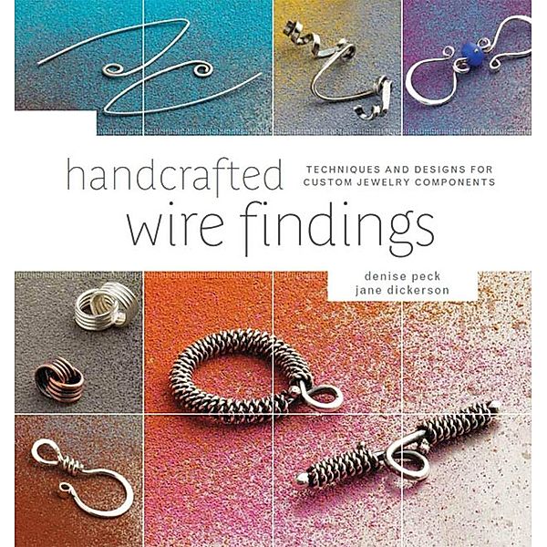 Handcrafted Wire Findings / Interweave, Denise Peck, Jane Dickerson