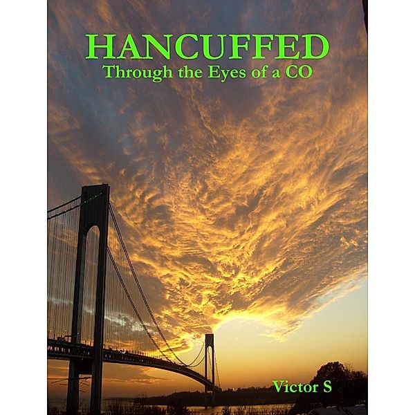 Handcuffed: Through the Eyes of a Co, Victor S