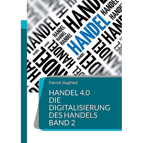 Handel 4.0 Die Digitalisierung des Handels, Patrick Siegfried