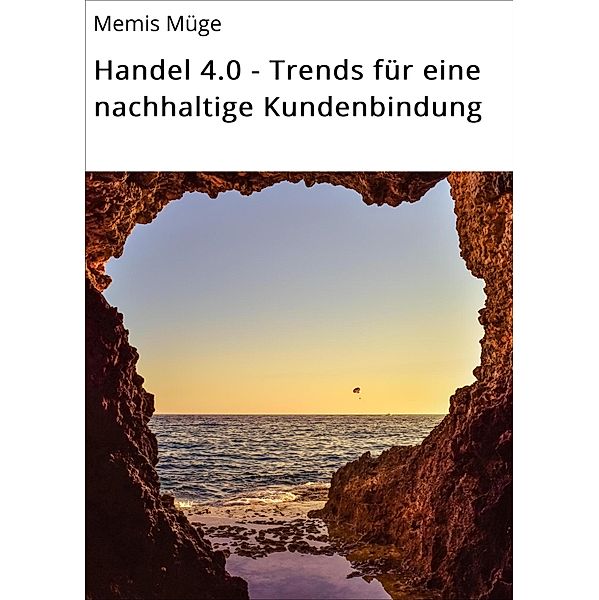 Handel 4.0 - Trends für eine nachhaltige Kundenbindung, Memis Müge