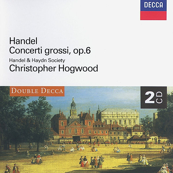 Handel: Concerti Grossi, Op.6, Christopher Hogwood, Handel And Haydn Society