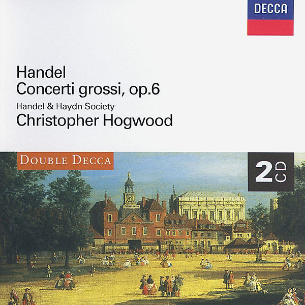 Handel: Concerti Grossi, Op.6, Christopher Hogwood, Handel and Haydn Society