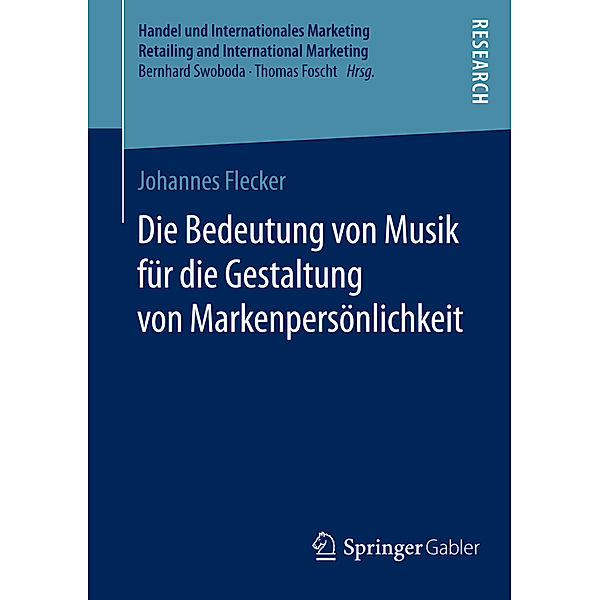 Handel und Internationales Marketing Retailing and International Marketing / Die Bedeutung von Musik für die Gestaltung von Markenpersönlichkeit, Johannes Flecker