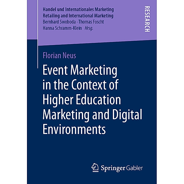 Handel und Internationales Marketing Retailing and International Marketing / Event Marketing in the Context of Higher Education Marketing and Digital Environments, Florian Neus