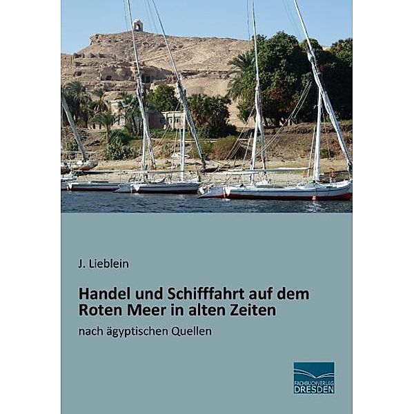 Handel und Schifffahrt auf dem Roten Meer in alten Zeiten, J. Lieblein