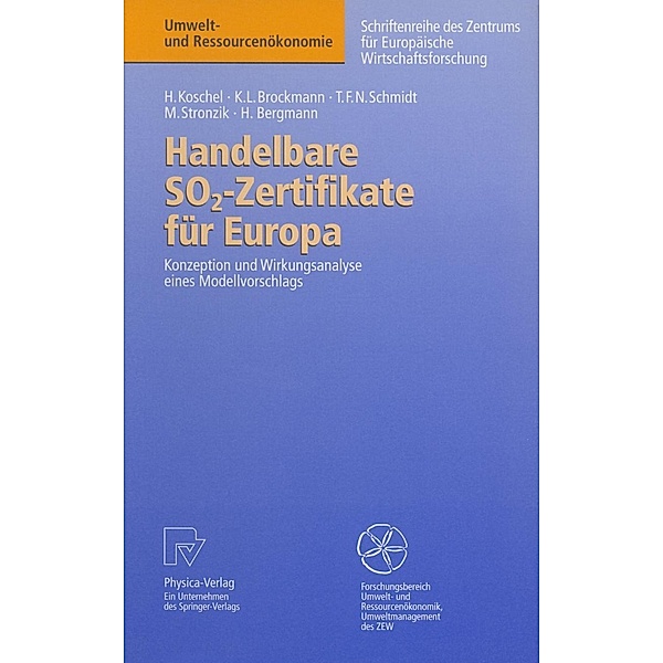 Handelbare SO2-Zertifikate für Europa / Umwelt- und Ressourcenökonomie, Henrike Koschel, Karl L. Brockmann, Tobias F. N. Schmidt, Marcus Stronzik, Heidi Bergmann