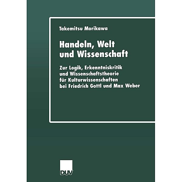 Handeln, Welt und Wissenschaft / Rheinisch-Westfälische Akademie der Wissenschaften Bd.1, Takemitsu Morikawa