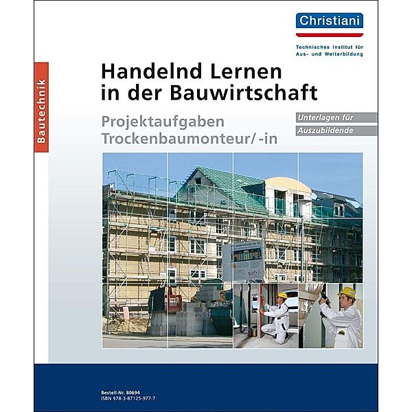 Handelnd Lernen in der Bauwirtschaft: Projektaufgaben Trockenbaumonteur/-in, Unterlagen für Auszubildende