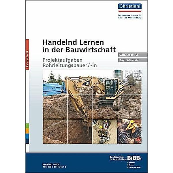 Handelnd Lernen in der Bauwirtschaft: Projektaufgaben Rohrleitungsbauer/-in, Unterlagen für Auszubildende