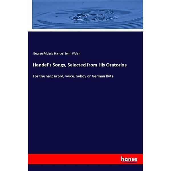 Handel's Songs, Selected from His Oratorios, George Frideric Handel, John Walsh