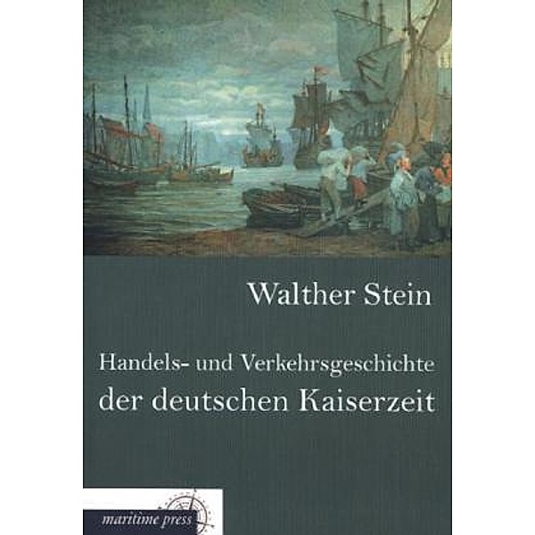 Handels- und Verkehrsgeschichte der deutschen Kaiserzeit, Walther Stein