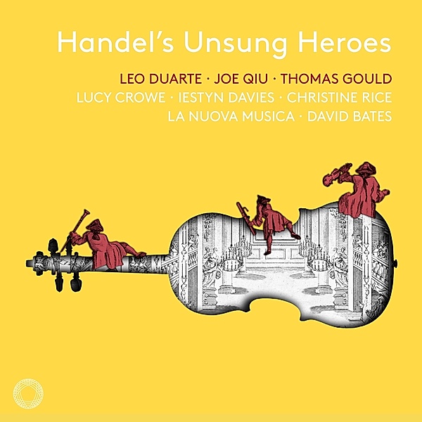 Handel'S Unsung Heroes, La Nuova Musica, David Bates, Lucy Crowe