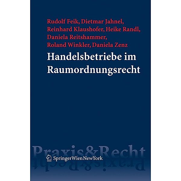 Handelsbetriebe im Raumordnungsrecht (f. Österreich), Rudolf Feik, Dietmar Jahnel, Reinhard Klaushofer, Heike Randl, Daniela Reitshammer, Roland Winkler, Daniela Zenz