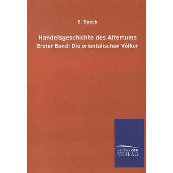 Handelsgeschichte des Altertums.Bd.1, E. Speck