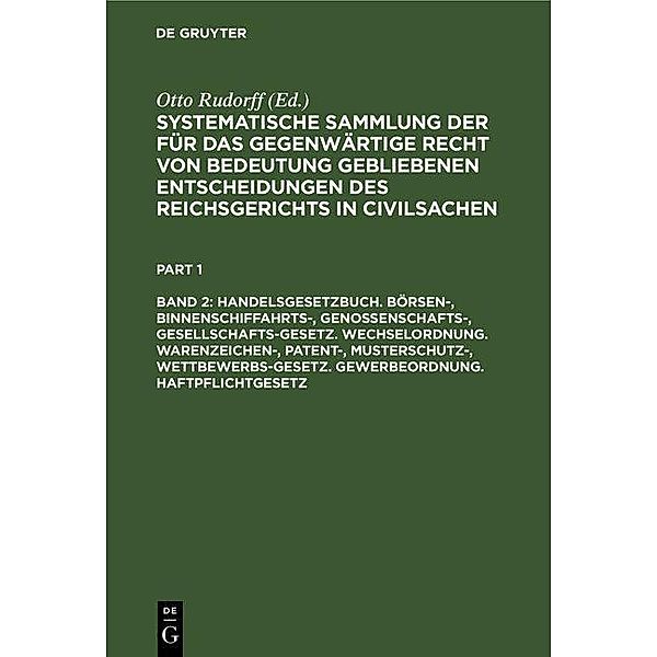 Handelsgesetzbuch. Börsen-, Binnenschiffahrts-, Genossenschafts-, Gesellschafts-Gesetz. Wechselordnung. Warenzeichen-, Patent-, Musterschutz-, Wettbewerbs-Gesetz. Gewerbeordnung. Haftpflichtgesetz