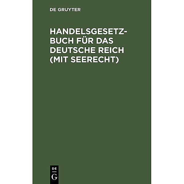 Handelsgesetzbuch für das deutsche Reich (mit Seerecht)