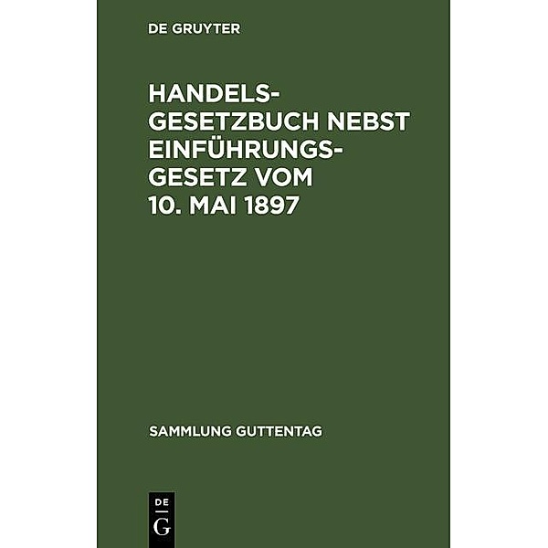 Handelsgesetzbuch nebst Einführungsgesetz vom 10. Mai 1897 / Sammlung Guttentag