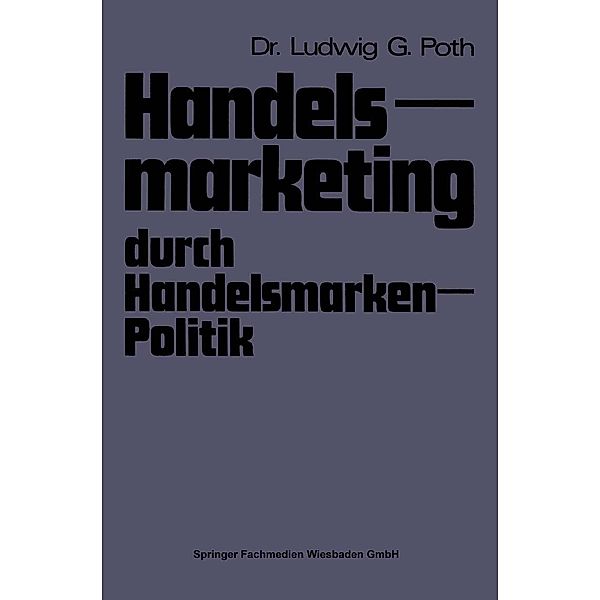 Handelsmarketing durch Handelsmarken-Politik, Ludwig G. Poth