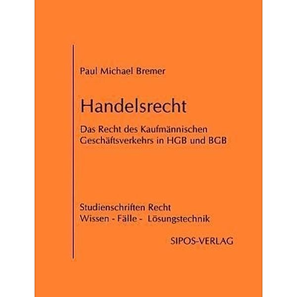 Handelsrecht, das Recht des Kaufmännischen Geschäftsverkehrs in HGB und BGB, Paul Michael Bremer