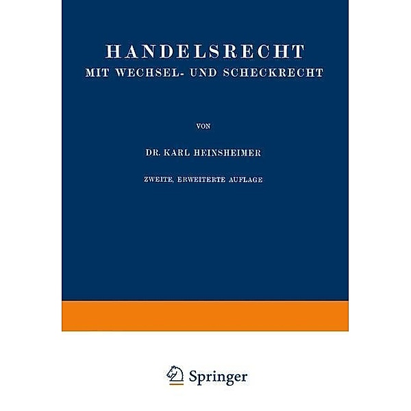 Handelsrecht mit Wechsel- und Scheckrecht / Enzyklopädie der Rechts- und Staatswissenschaft Bd.12, Karl Heinsheimer
