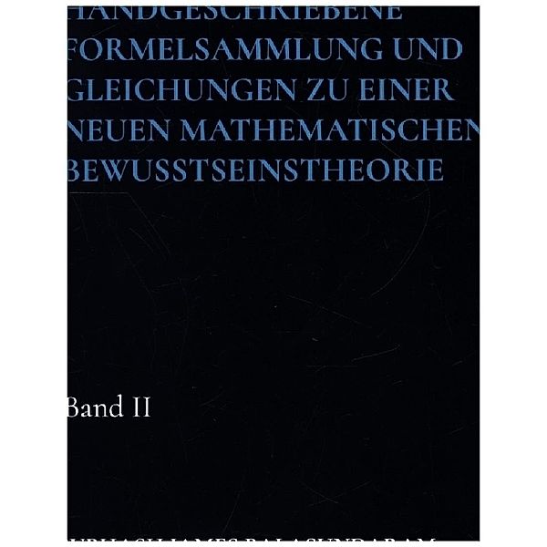 Handgeschriebene Formelsammlung und Gleichungen zu einer neuen mathematischen Bewusstseinstheorie, Subhash James Balasundaram
