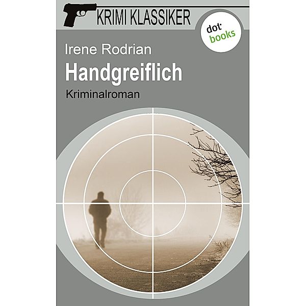 Handgreiflich / Krimi-Klassiker Bd.13, Irene Rodrian