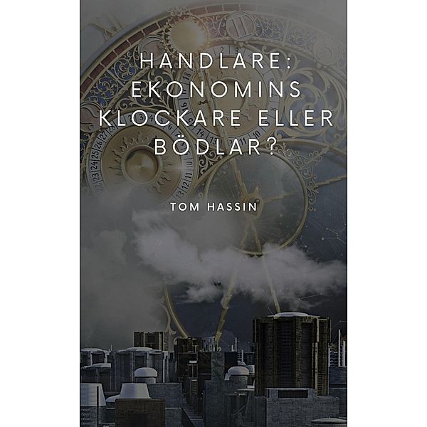 Handlare: ekonomins klockare eller bödlar?, Tom Hassin