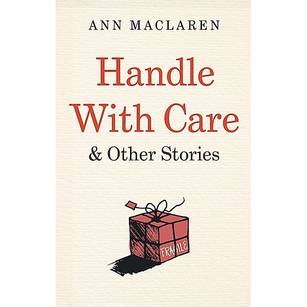 Handle With Care and Other Stories, Ann MacLaren