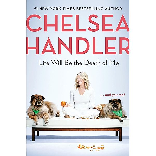 Handler, C: Life Will Be the Death of Me, Chelsea Handler