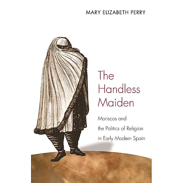 Handless Maiden / Jews, Christians, and Muslims from the Ancient to the Modern World, Mary Elizabeth Perry