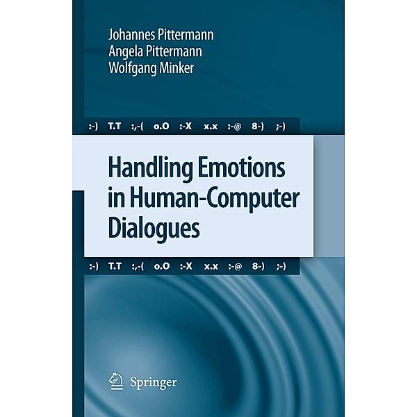 Handling Emotions in Human-Computer Dialogues, Johannes Pittermann, Angela Pittermann, Wolfgang Minker